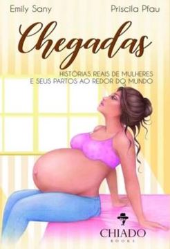 Imagem de CHEGADAS - HISTORIAS REAIS DE MULHERES E SEUS PARTOS AO REDOR DO MUNDO