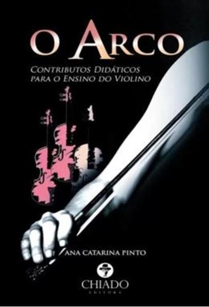Picture of O ARCO - CONTRIBUTOS DIDATICOS PARA O ENSINO DO VIOLINO