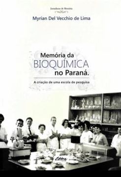 Imagem de MEMORIA DA BIOQUIMICA NO PARANA - A CRIACAO DE UMA ESCOLA DE PESQUISA