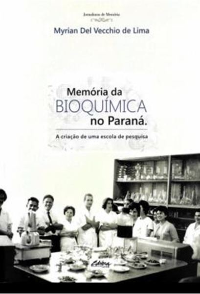 Picture of MEMORIA DA BIOQUIMICA NO PARANA - A CRIACAO DE UMA ESCOLA DE PESQUISA