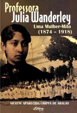Imagem de PROFESSORA JULIA WANDERLEY - UMA MULHER-MITO (1874-1918)