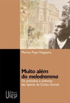Imagem de MUITO ALEM DO MELODRAMMA - VOLUME  - OS PRELUDIOS E SINFONIAS DAS OPERAS DE CARLOS GOMES