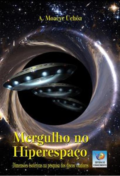 Picture of MERGULHO NO HIPERESPACO - DIMENSOES ESOTERICAS NA PESQUISA DOS DISCOS VOADORES