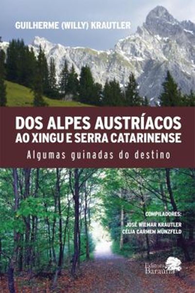 Picture of DOS ALPES AUSTRIACOS AO XINGU E SERRA CATARINENSE: ALGUMAS GUINADAS DO DESTINO