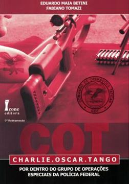 Imagem de COT: CHARLIE. OSCAR. TANGO: POR DENTRO DO GRUPO DE OPERACOES ESPECIAIS DA POLICIA FEDERAL