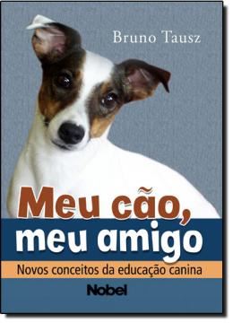 Imagem de MEU CAO, MEU AMIGO: NOVOS CONCEITOS DA EDUCACAO CANINA