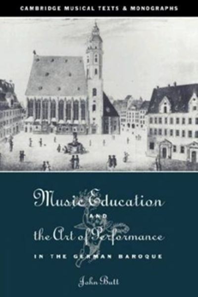 Picture of MUSIC EDUCATION AND THE ART OF PERFORMANCE IN THE GERMAN BAROQUE