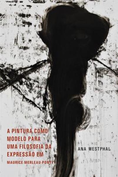 Picture of A PINTURA COMO MOLDELO PARA UMA FILOSOFIA DA EXPRESSAO EM MAURICE MERLEAU-PONTY