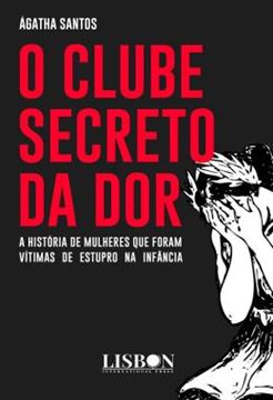 Imagem de O CLUBE SECRETO DA DOR - A HISTORIA DE MULHERES QUE FORAM VITIMAS DE ESTUPRO NA INFANCIA