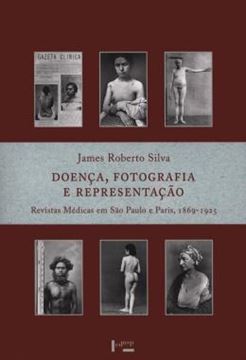 Imagem de DOENCA, FOTOGRAFIA E REPRESENTACAO - REVISTAS MEDICAS EM SAO PAULO E PARIS, 1869-1925