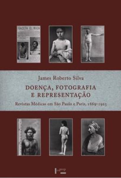 Picture of DOENCA, FOTOGRAFIA E REPRESENTACAO - REVISTAS MEDICAS EM SAO PAULO E PARIS, 1869-1925
