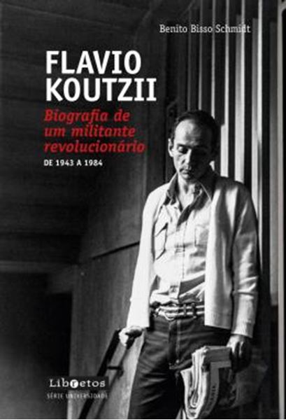 Picture of FLAVIO KOUTZII - BIOGRAFIA DE UM MILITANTE REVOLUCIONARIO – DE 1943 A 1984