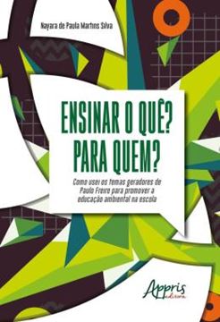Imagem de ENSINAR O QUE? PARA QUEM? - COMO USEI OS TEMAS GERADORES DE PAULO FREIRE PARA PROMOVER A EDUCACAO AMBIENTAL NA ESCOLA