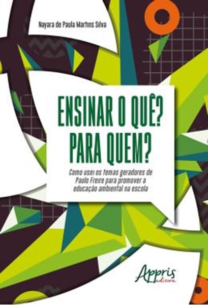 Picture of ENSINAR O QUE? PARA QUEM? - COMO USEI OS TEMAS GERADORES DE PAULO FREIRE PARA PROMOVER A EDUCACAO AMBIENTAL NA ESCOLA