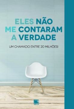 Imagem de ELES NAO ME CONTARAM A VERDADE - UM CHAMADO ENTRE 20 MILHOES