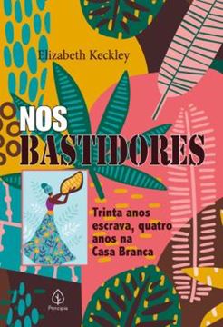 Imagem de NOS BASTIDORES - TRINTA ANOS ESCRAVA, QUATRO ANOS NA CASA BRANCA