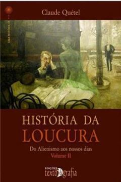 Imagem de HISTORIA DA LOUCURA :DO ALIENALISMO AOS NOSSOS DIAS- VOLUME 2
