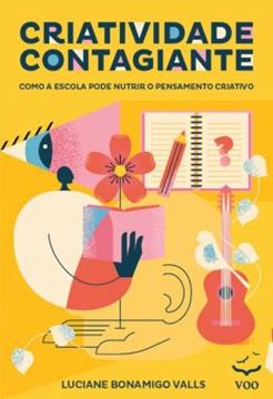 Imagem de CRIATIVIDADE CONTAGIANTE - COMO A ESCOLA PODE NUTRIR O PENSAMENTO CRIATIVO