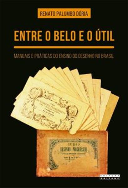 Picture of ENTRE O BELO E O UTIL - MANUAIS E PRATICAS DO ENSINO DO DESENHO NO BRASIL