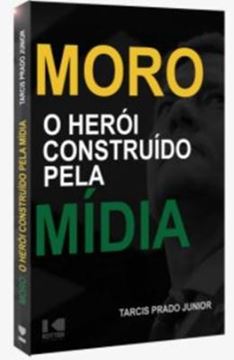 Imagem de MORO- O HEROI CONSTRUIDO PELA MIDIA