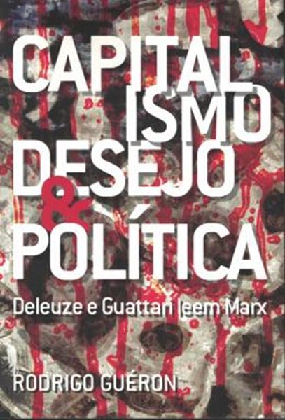 Picture of CAPITALISMO, DESEJO E POLITICA- DELEUZE E GUATTARI LEEM MARX