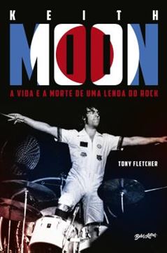 Imagem de KEITH MOON - A VIDA E A MORTE DE UMA LENDA DO ROCK