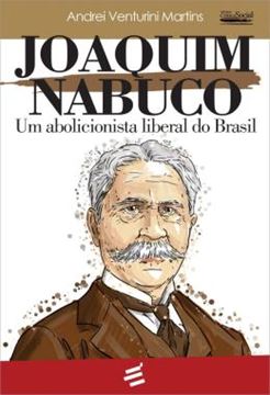 Imagem de JOAQUIM NABUCO - UM ABOLICIONISTA LIBERAL DO BRASIL
