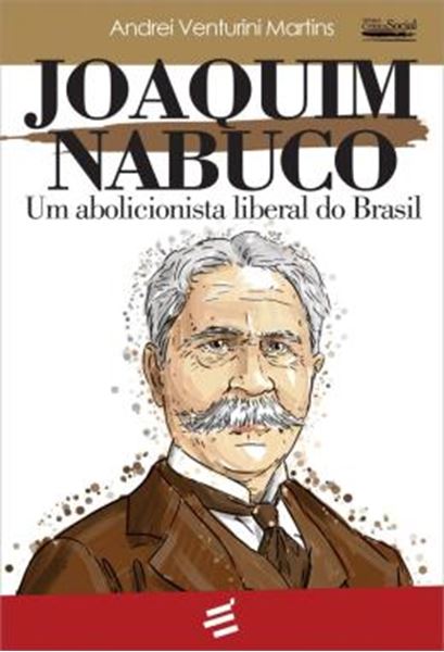 Picture of JOAQUIM NABUCO - UM ABOLICIONISTA LIBERAL DO BRASIL