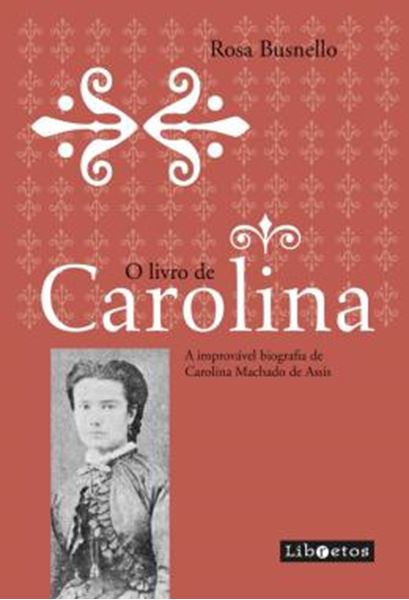 Picture of O LIVRO DE CAROLINA - A IMPROVAVEL BIOGRAFIA DE CAROLINA MACHADO DE ASSIS
