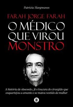 Imagem de FARAH JORGE FARAH, O MEDICO QUE VIROU MONSTRO