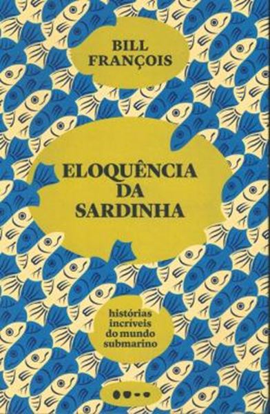 Picture of ELOQUENCIA DA SARDINHA - HISTORIAS INCRIVEIS DO MUNDO SUBMARINO