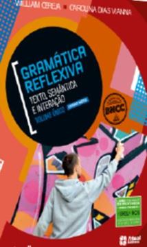 Imagem de GRAMATICA REFLEXIVA - TEXTO, SEMANTICA E INTERACAO - VOL. UNICO - BNCC