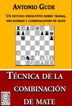 Imagem de TECNICA DE LA COMBINACION DE MATE - UN ESTUDIO EXHAUSTIVO SOBRE TRAMAS, MECANISMOS Y COMBINACIONES DE MATE