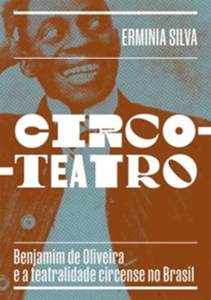 Picture of CIRCO-TEATRO – BENJAMIM DE OLIVEIRA E A TEATRALIDADE CIRCENSE NO BRASIL