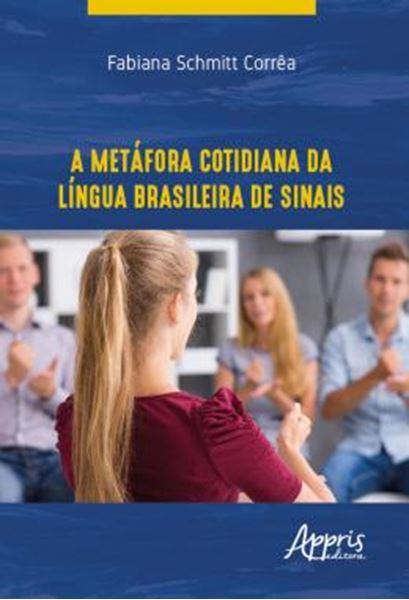 Picture of A METAFORA COTIDIANA DA LINGUA BRASILEIRA DE SINAIS