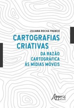 Imagem de CARTOGRAFIAS CRIATIVAS: DA RAZAO CARTOGRAFICA AS MIDIAS MOVEIS