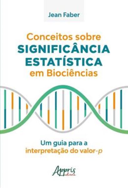 Picture of CONCEITOS SOBRE SIGNIFICANCIA ESTATISTICA EM BIOCIENCIAS - UM GUIA PARA A INTERPRETACAO DO VALOR-P