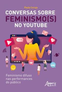 Imagem de CONVERSAS SOBRE FEMINISMO(S) NO YOUTUBE - FEMINISMO DIFUSO NAS PERFORMANCES DO PUBLICO