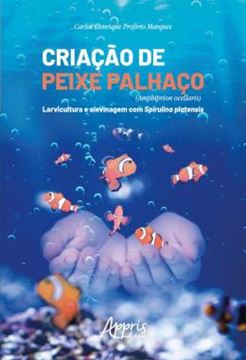 Imagem de CRIACAO DE PEIXE PALHACO (AMPHIPRION OCELLARIS) - LARVICULTURA E ALEVINAGEM COM SPIRULINA PLATENSIS
