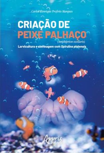 Picture of CRIACAO DE PEIXE PALHACO (AMPHIPRION OCELLARIS) - LARVICULTURA E ALEVINAGEM COM SPIRULINA PLATENSIS