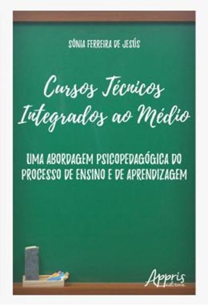 Picture of CURSOS TECNICOS INTEGRADOS AO MEDIO - UMA ABORDAGEM PSICOPEDAGOGICA DO PROCESSO DE ENSINO E DE APRENDIZAGEM