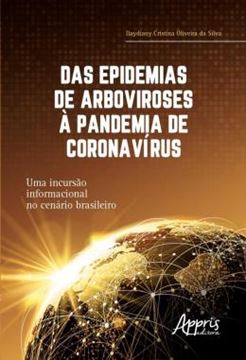 Imagem de DAS EPIDEMIAS DE ARBOVIROSES A PANDEMIA DE CORONAVIRUS - UMA INCURSAO INFORMACIONAL NO CENARIO BRASILEIRO