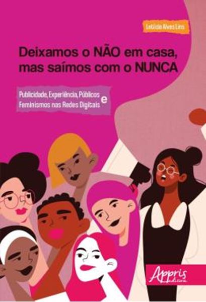 Picture of DEIXAMOS O NAO EM CASA, MAS SAIMOS COM O NUNCA - PUBLICIDADE, EXPERIENCIA, PUBLICOS E FEMINISMOS NAS REDES DIGITAIS