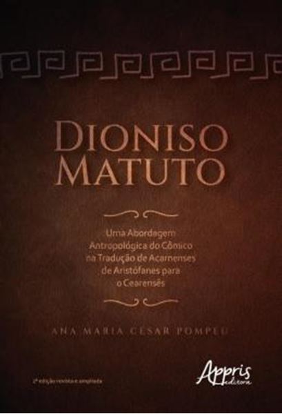 Picture of DIONISO MATUTO - UMA ABORDAGEM ANTROPOLOGICA DO COMICO NA TRADUCAO DE ACARNENSES DE ARISTOFANES PARA O CEARENSES