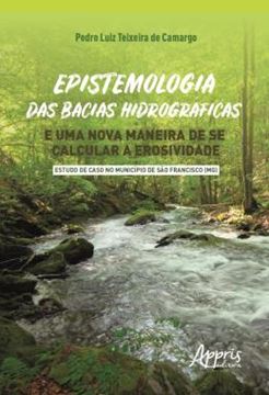 Imagem de EPISTEMOLOGIA DAS BACIAS HIDROGRAFICAS E UMA NOVA MANEIRA DE SE CALCULAR A EROSIVIDADE - ESTUDO DE CASO NO MUNICIPIO DE SAO FRANCISCO (MG)