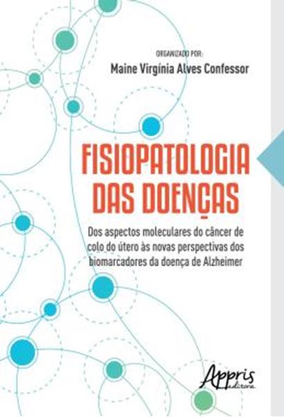 Picture of FISIOPATOLOGIA DAS DOENCAS - DOS ASPECTOS MOLECULARES DO CANCER DE COLO DO UTERO AS NOVAS PERSPECTIVAS DOS BIOMARCADORES DA DOENCA DE ALZHEIMER