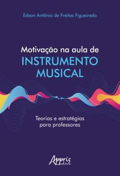 Imagem de MOTIVACAO NA AULA DE INSTRUMENTO MUSICAL TEORIAS E ESTRATEGIAS PARA PROFESSORES