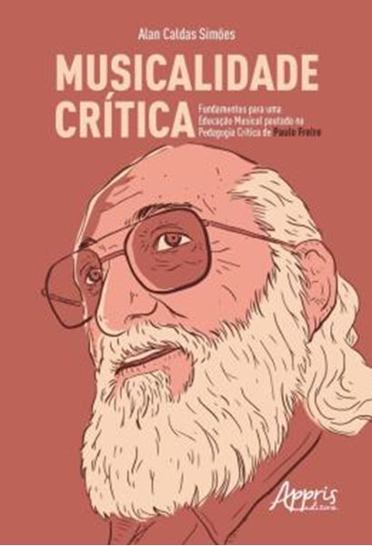 Picture of MUSICALIDADE CRITICA - FUNDAMENTOS PARA UMA EDUCACAO MUSICAL PAUTADA NA PEDAGOGIA CRITICA DE PAULO FREIRE