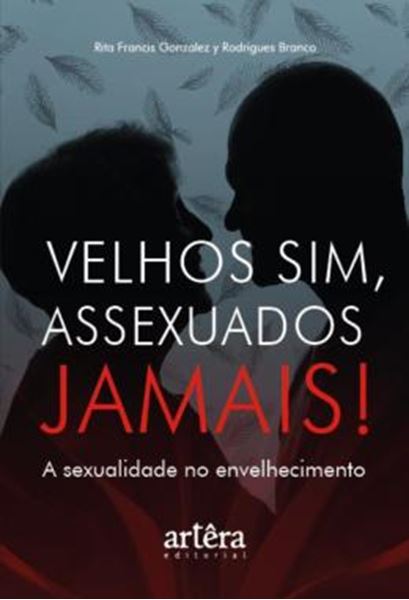 Picture of VELHOS SIM, ASSEXUADOS JAMAIS! - A SEXUALIDADE NO ENVELHECIMENTO