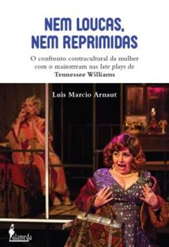 Imagem de NEM LOUCAS, NEM REPRIMIDAS - O CONFRONTO CONTRACTUAL DA MULHER COM MAINSTREAM NAS LATE PLAYSDE TENNESSEE WILLIAMS